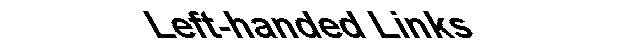 Left Handed Links