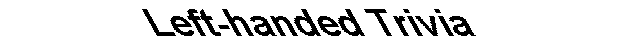 Left-Handed Trivia